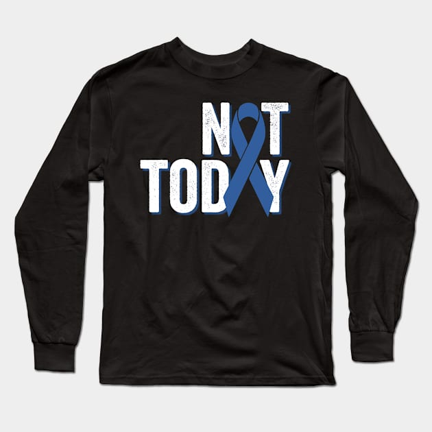 Not Today | Colorectal Cancer Awareness Long Sleeve T-Shirt by jverdi28